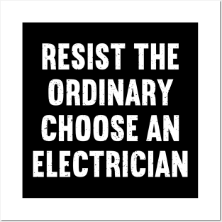 Resist the Ordinary Choose an Electrician Posters and Art